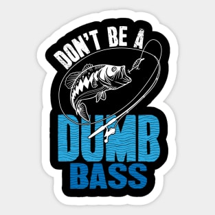 Don't be a dumb bass fishing Sticker